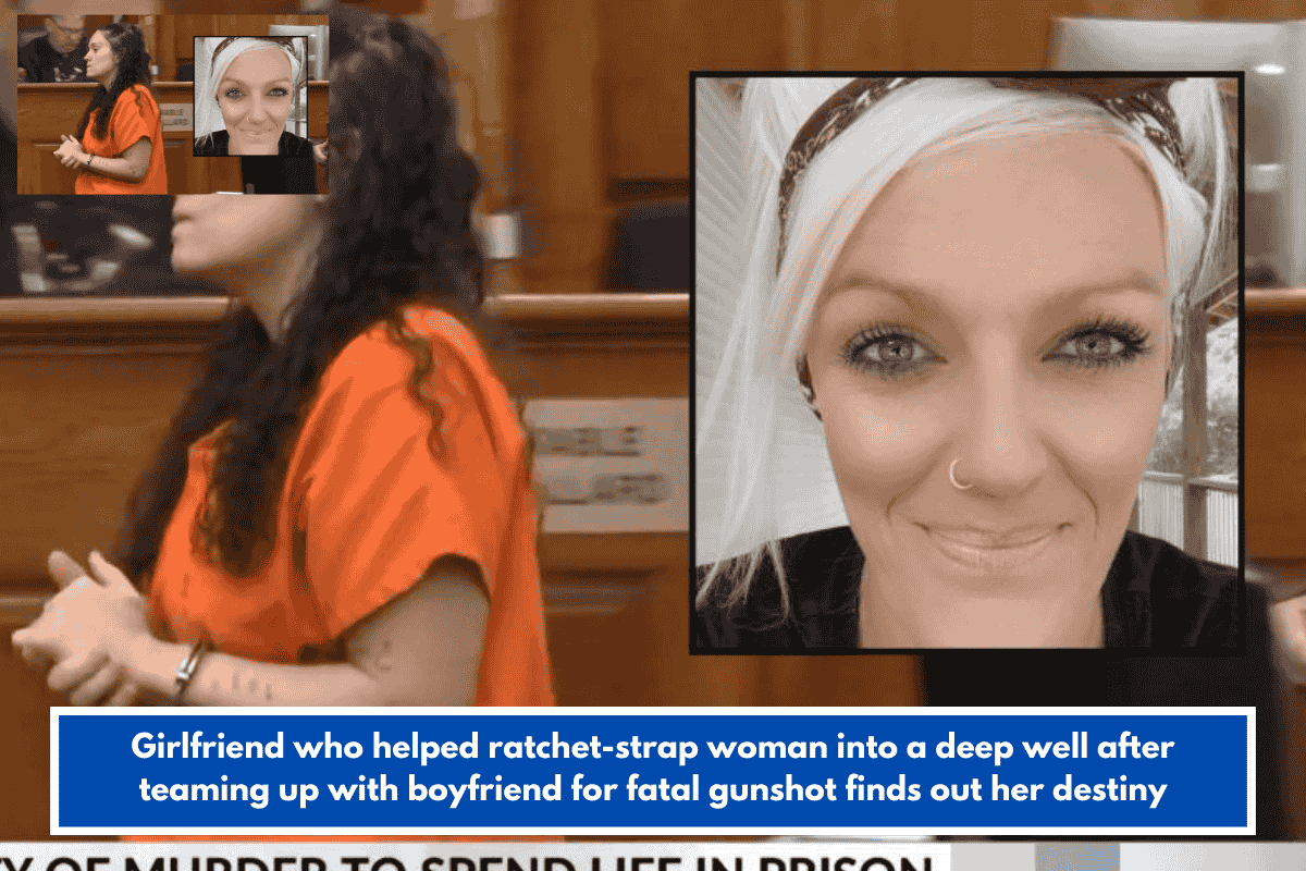 Girlfriend who helped ratchet-strap woman into a deep well after teaming up with boyfriend for fatal gunshot finds out her destiny