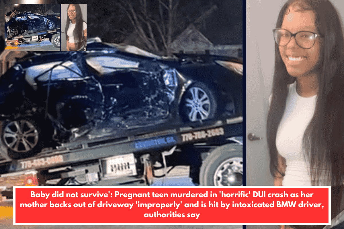 Baby did not survive': Pregnant teen murdered in 'horrific' DUI crash as her mother backs out of driveway 'improperly' and is hit by intoxicated BMW driver, authorities say