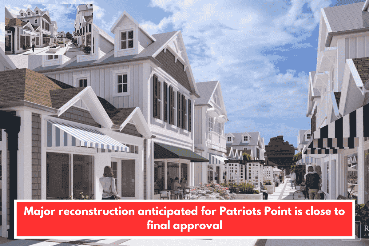 Major reconstruction anticipated for Patriots Point is close to final approval