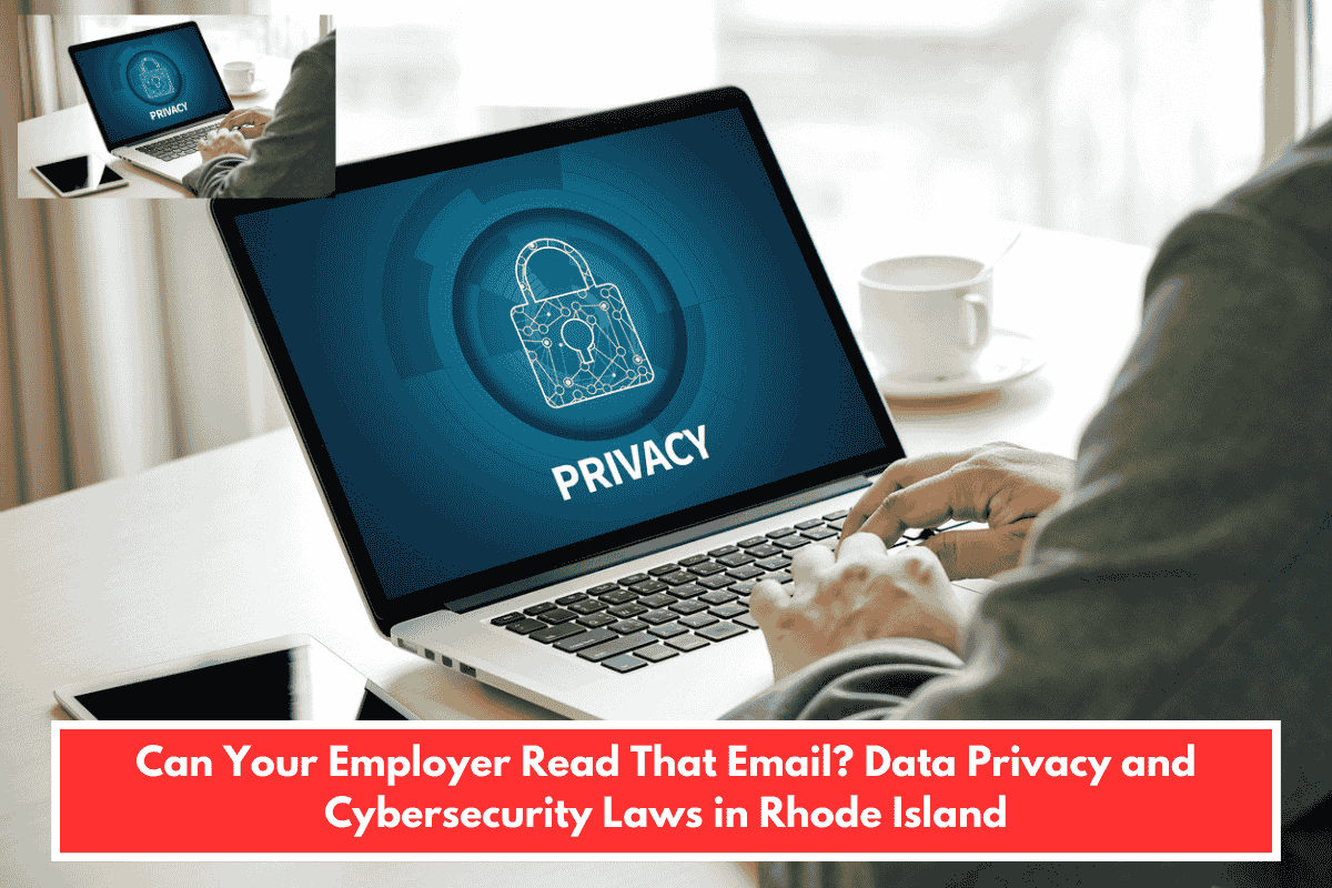 Can Your Employer Read That Email? Data Privacy and Cybersecurity Laws in Rhode Island