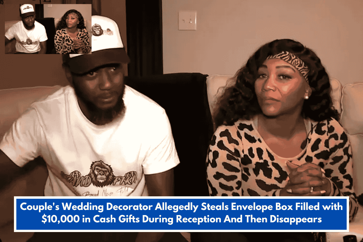 Couple's Wedding Decorator Allegedly Steals Envelope Box Filled with $10,000 in Cash Gifts During Reception And Then Disappears