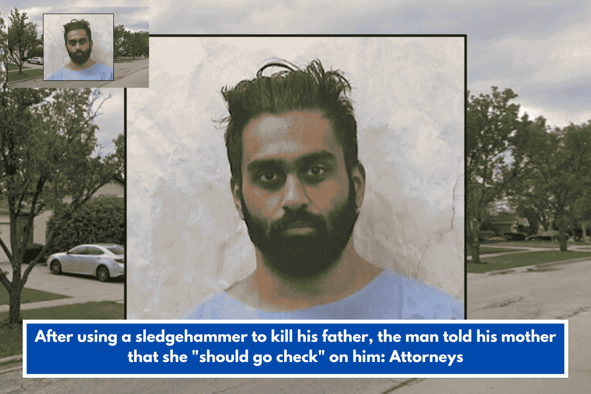 After using a sledgehammer to kill his father, the man told his mother that she "should go check" on him: Attorneys