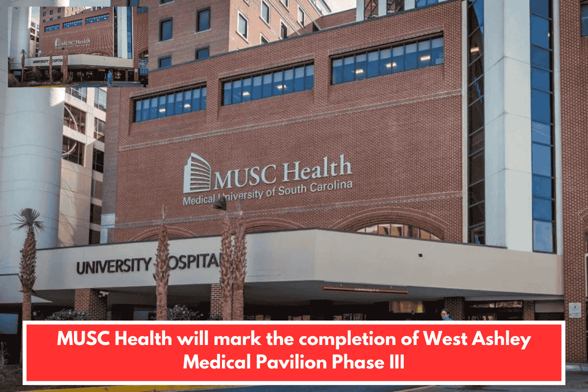 MUSC Health will mark the completion of West Ashley Medical Pavilion Phase III