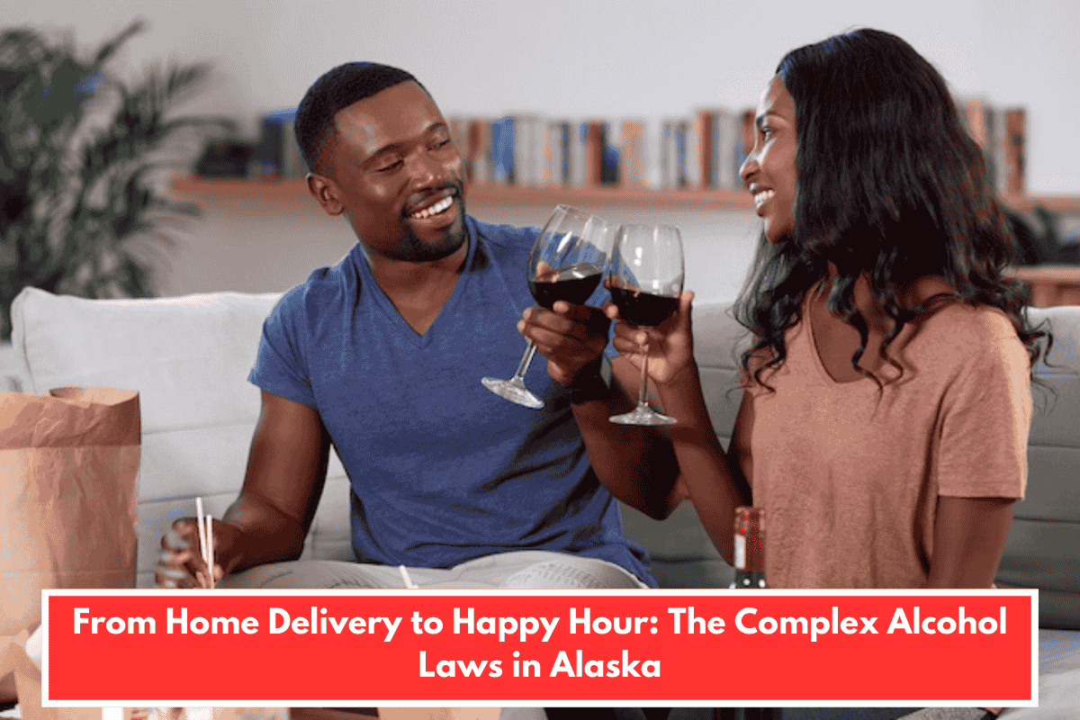 From Home Delivery to Happy Hour: The Complex Alcohol Laws in Alaska