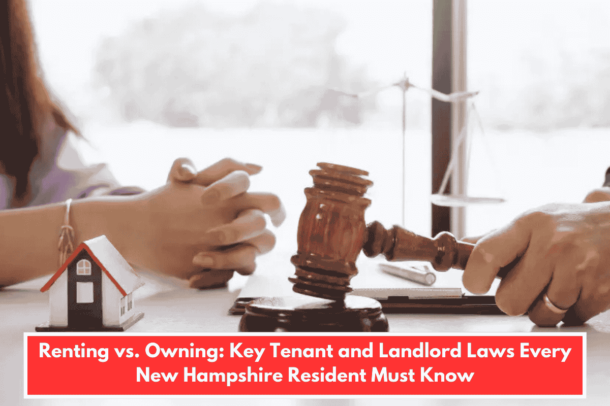 Renting vs. Owning: Key Tenant and Landlord Laws Every New Hampshire Resident Must Know