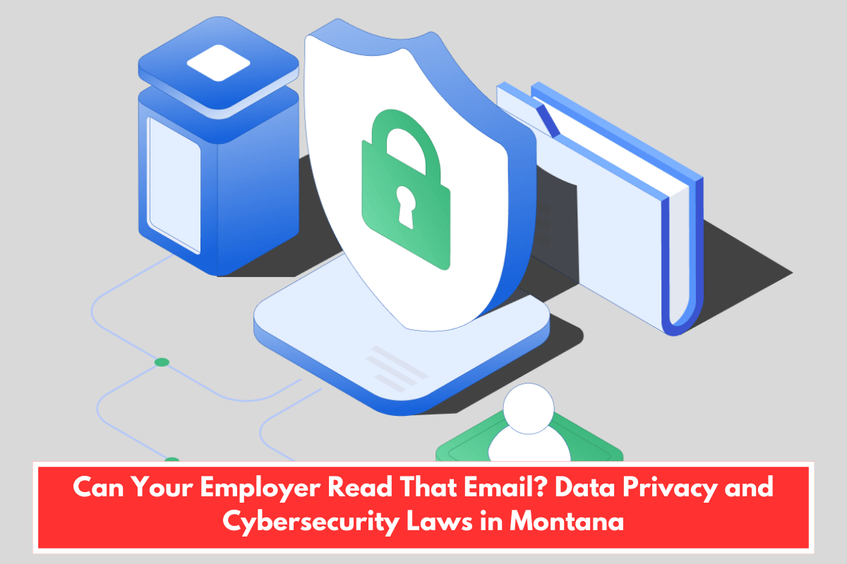 Can Your Employer Read That Email? Data Privacy and Cybersecurity Laws in Montana