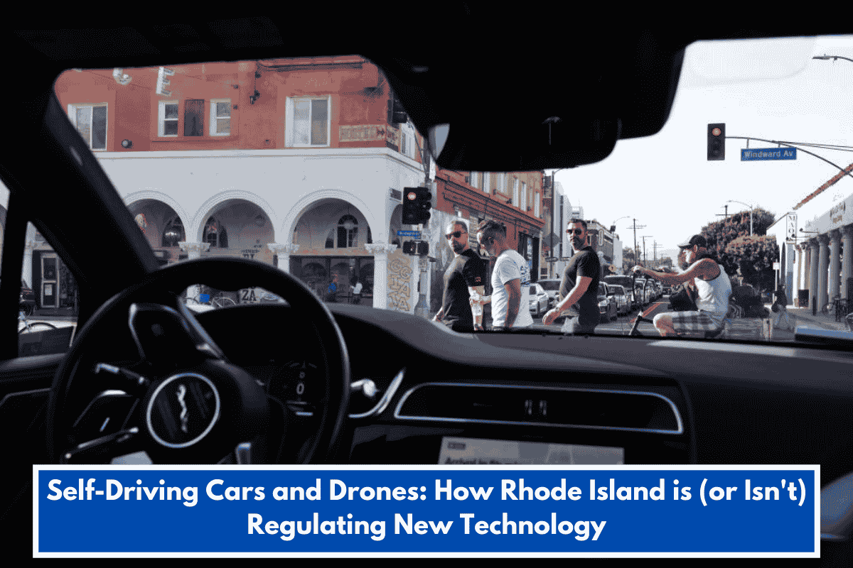 Self-Driving Cars and Drones: How Rhode Island is (or Isn't) Regulating New Technology