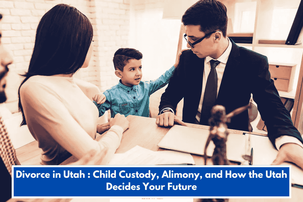 Divorce in Utah : Child Custody, Alimony, and How the Utah Decides Your Future