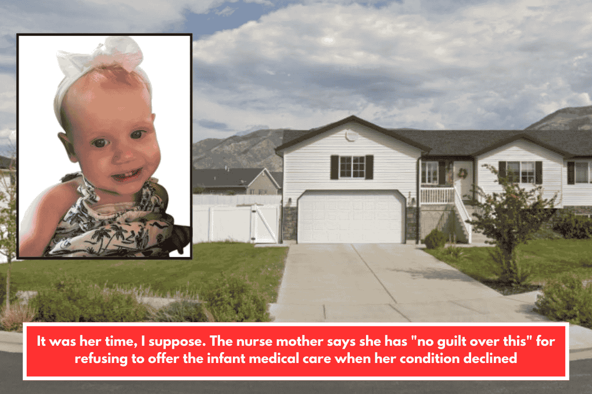 It was her time, I suppose. The nurse mother says she has "no guilt over this" for refusing to offer the infant medical care when her condition declined