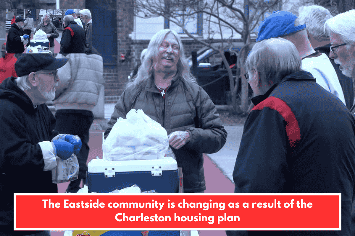 The Eastside community is changing as a result of the Charleston housing plan