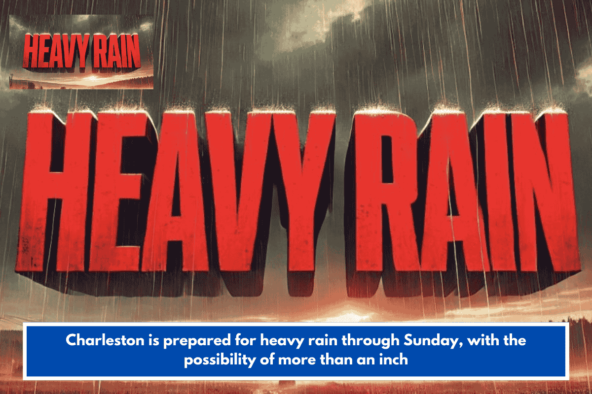 Charleston is prepared for heavy rain through Sunday, with the possibility of more than an inch
