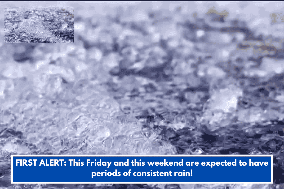 FIRST ALERT: This Friday and this weekend are expected to have periods of consistent rain!