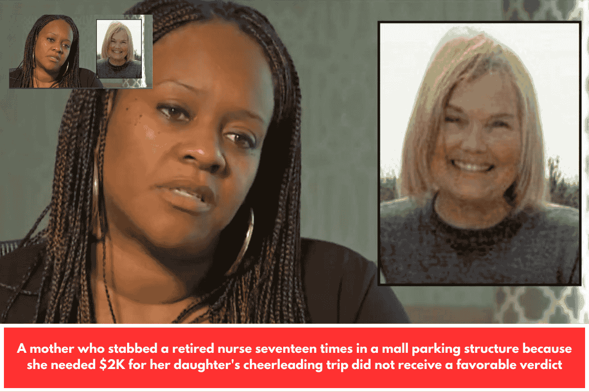 A mother who stabbed a retired nurse seventeen times in a mall parking structure because she needed $2K for her daughter's cheerleading trip did not receive a favorable verdict