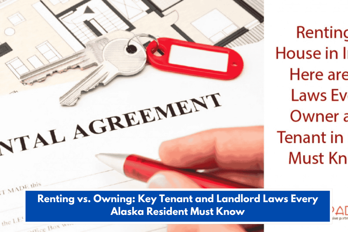 Renting vs. Owning: Key Tenant and Landlord Laws Every Alaska Resident Must Know