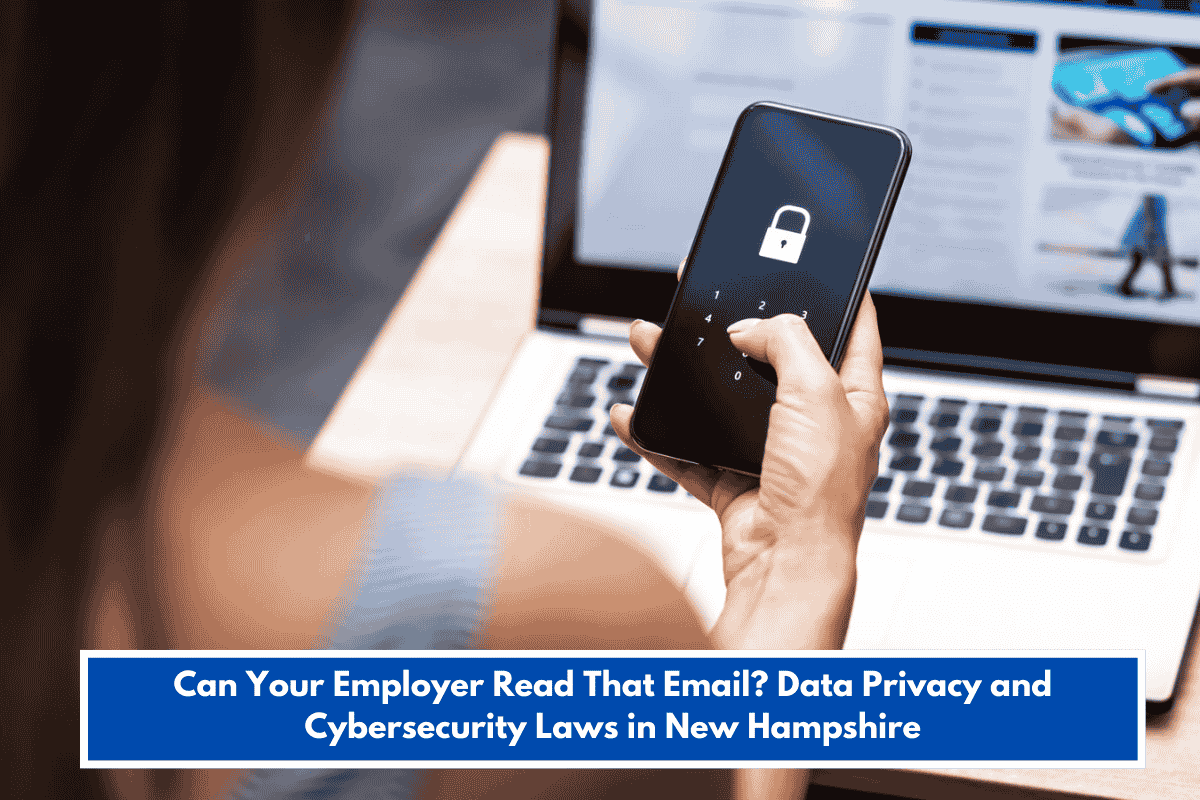 Can Your Employer Read That Email? Data Privacy and Cybersecurity Laws in New Hampshire