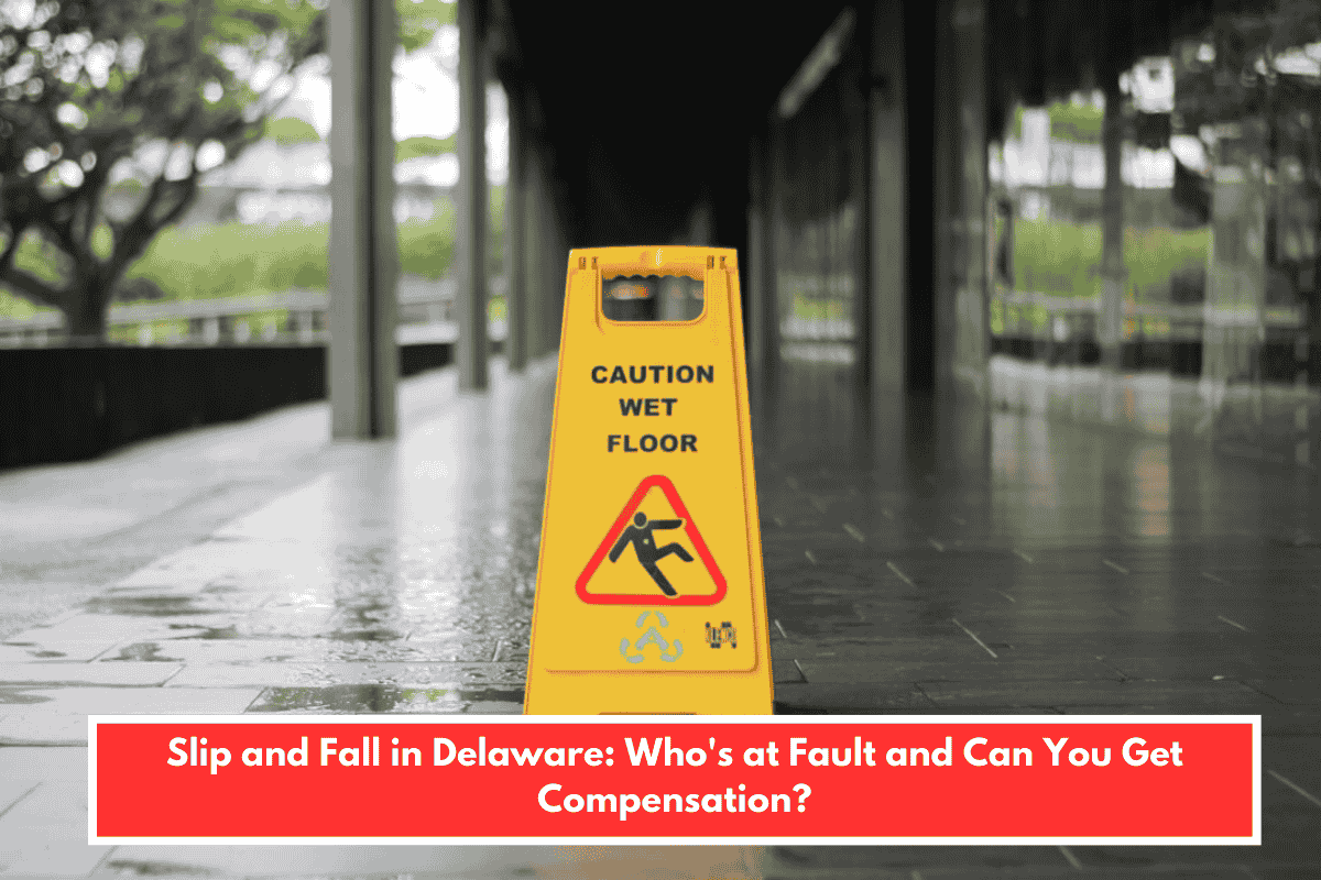 Slip and Fall in Delaware: Who's at Fault and Can You Get Compensation?