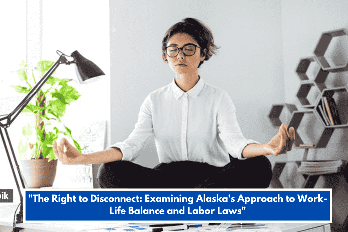 "The Right to Disconnect: Examining Alaska's Approach to Work-Life Balance and Labor Laws"
