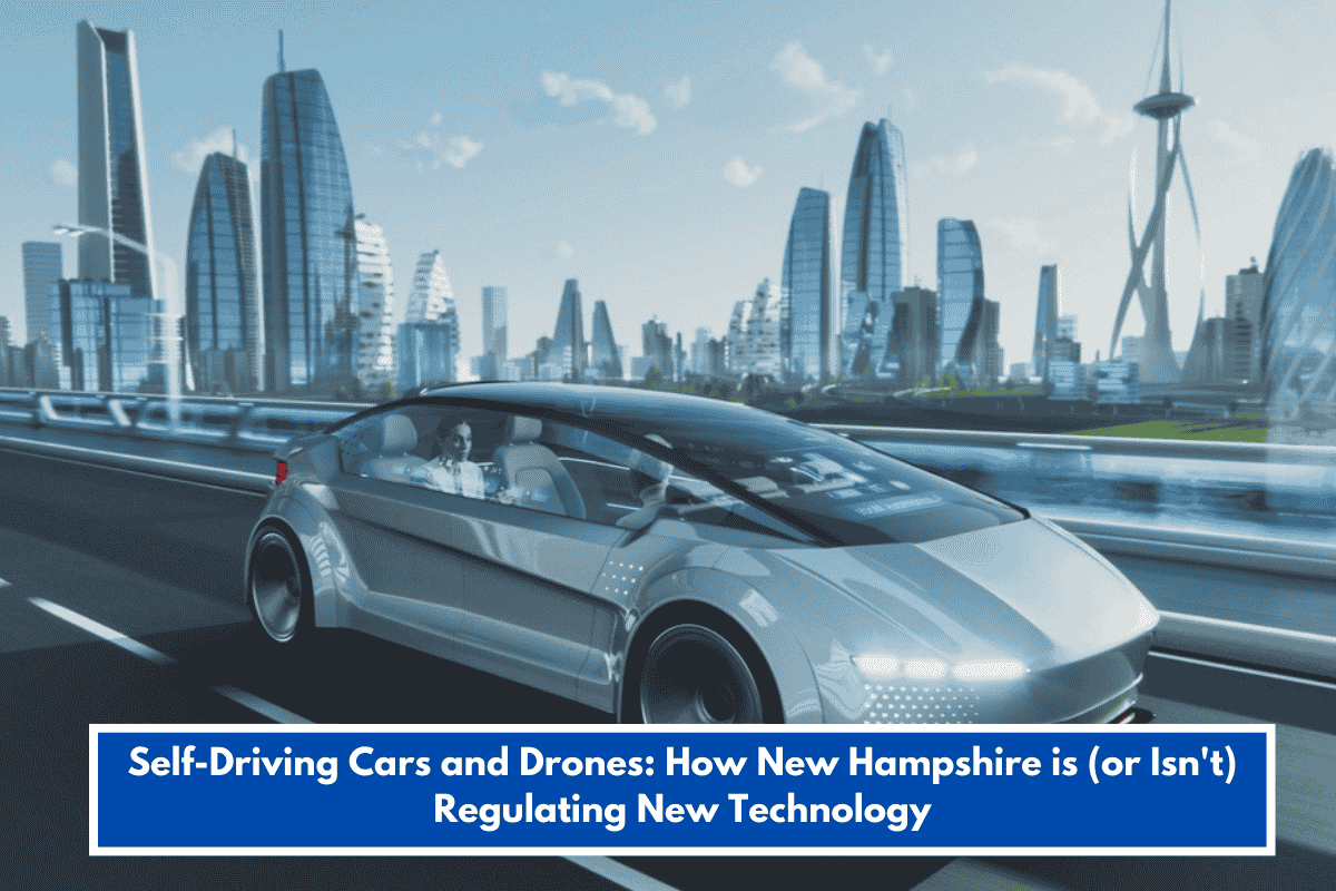 Self-Driving Cars and Drones: How New Hampshire is (or Isn't) Regulating New Technology