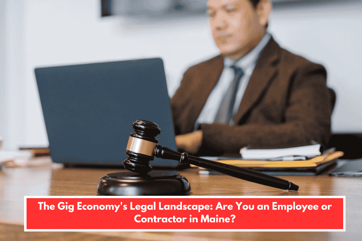 The Gig Economy's Legal Landscape: Are You an Employee or Contractor in Maine?