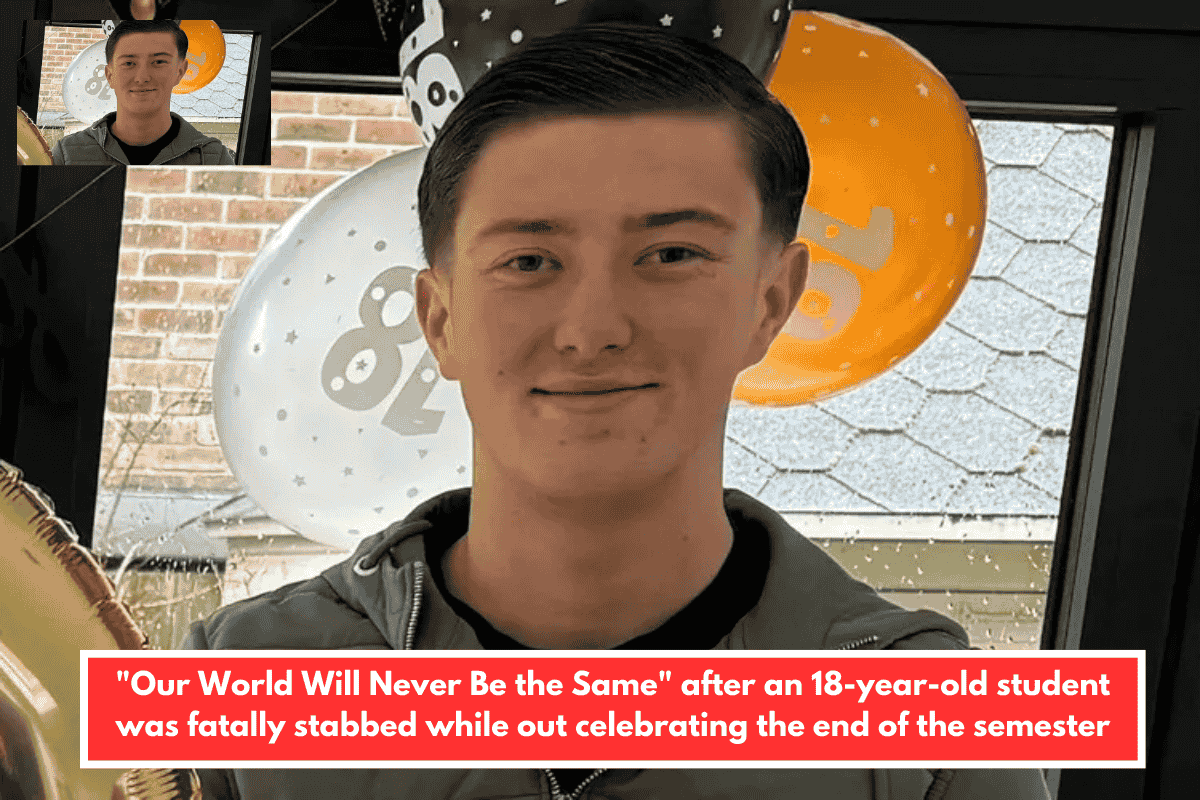 "Our World Will Never Be the Same" after an 18-year-old student was fatally stabbed while out celebrating the end of the semester