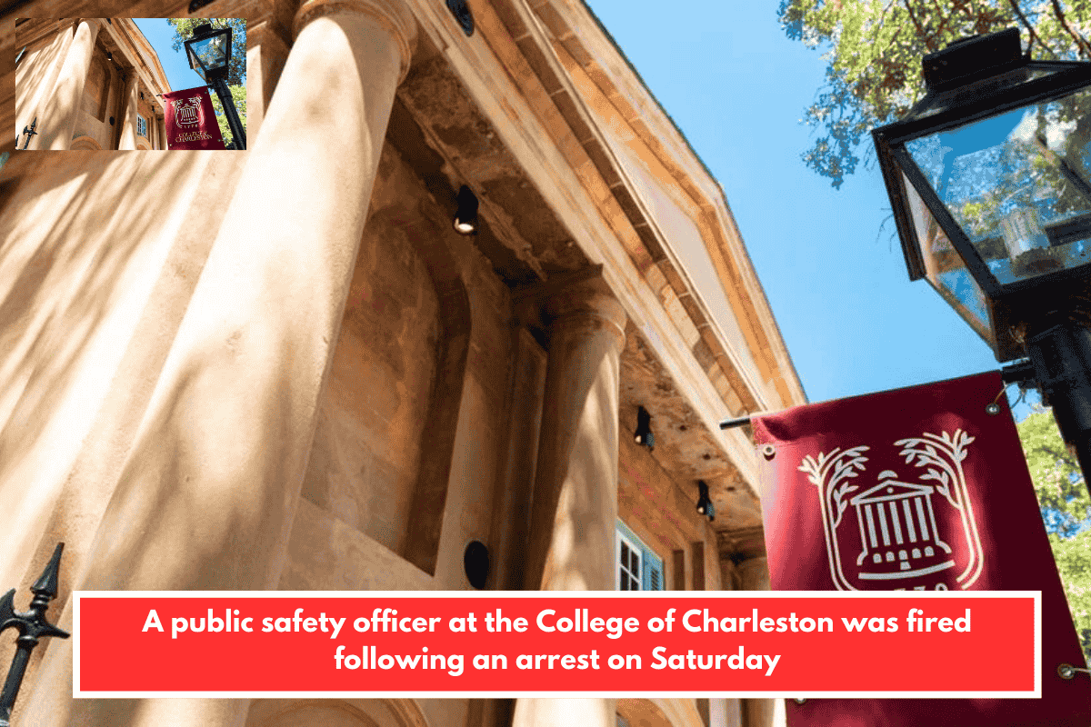 A public safety officer at the College of Charleston was fired following an arrest on Saturday