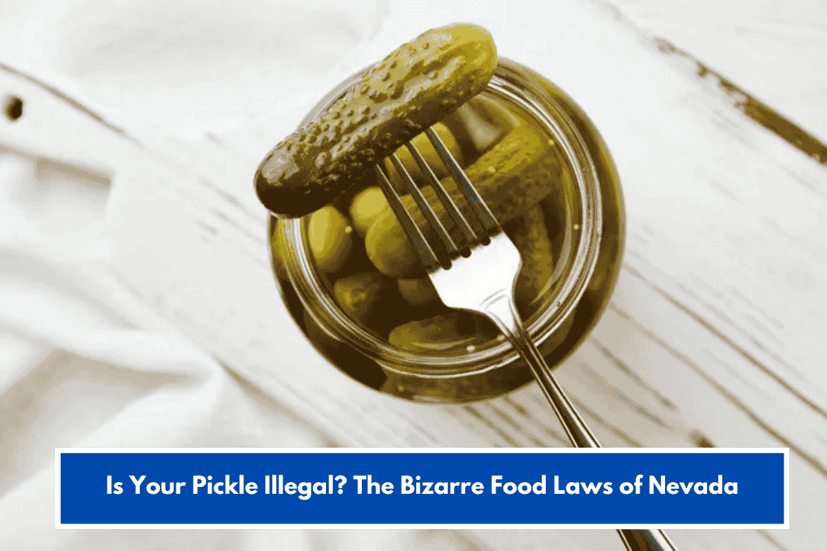 Is Your Pickle Illegal? The Bizarre Food Laws of Nevada