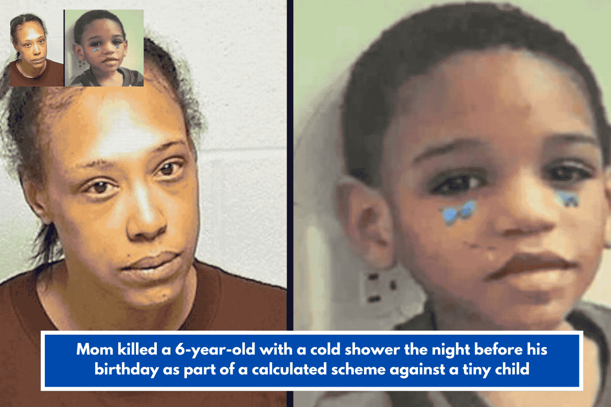 Mom killed a 6-year-old with a cold shower the night before his birthday as part of a calculated scheme against a tiny child