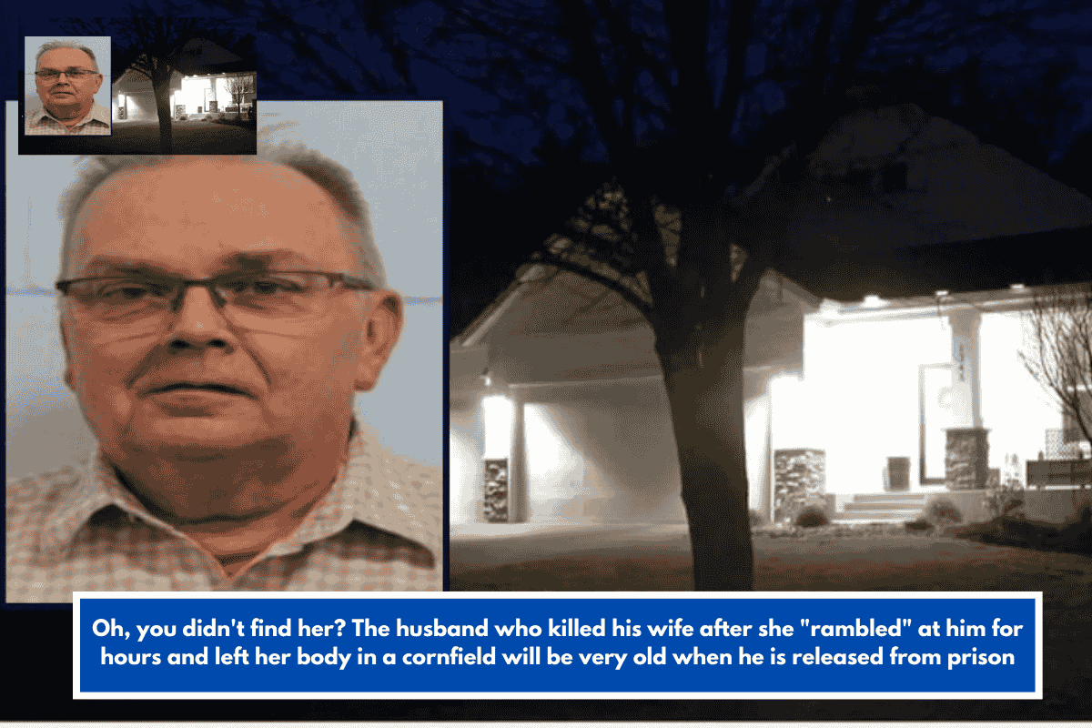 Oh, you didn't find her? The husband who killed his wife after she "rambled" at him for hours and left her body in a cornfield will be very old when he is released from prison