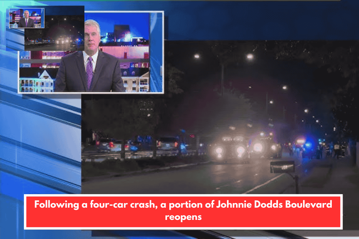 Following a four-car crash, a portion of Johnnie Dodds Boulevard reopens