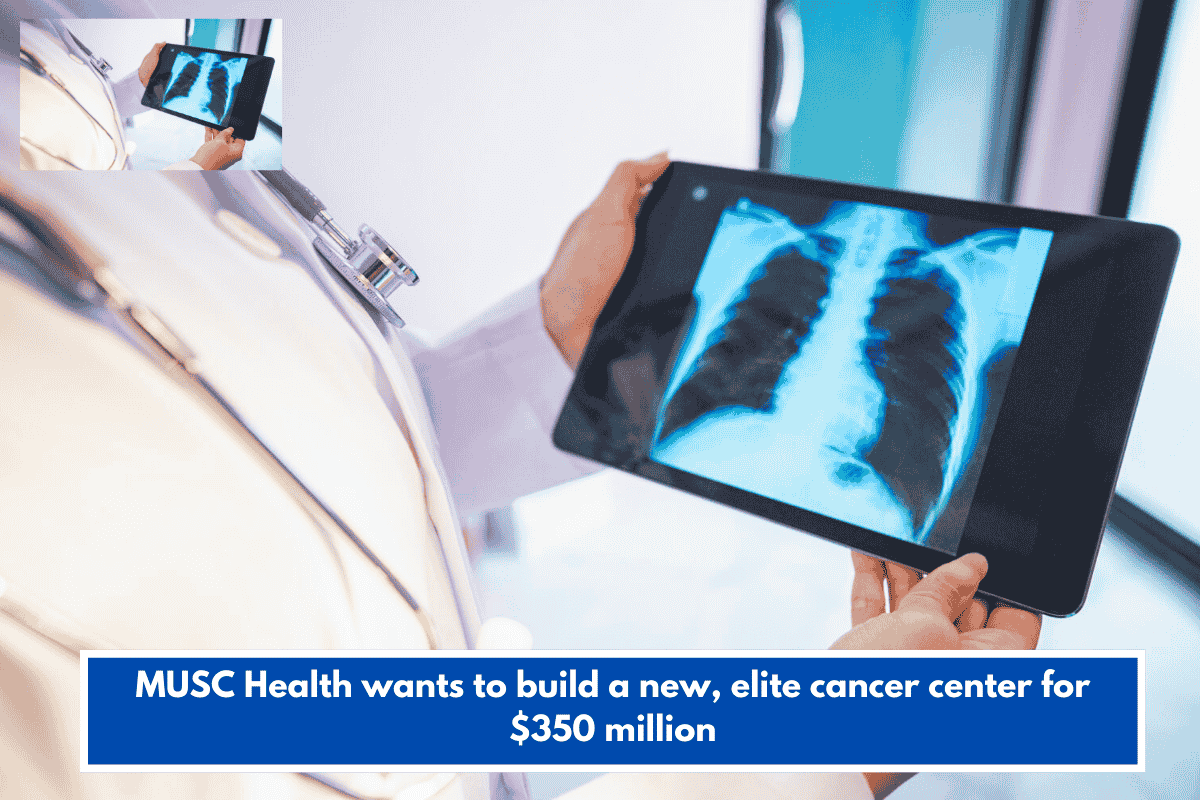 MUSC Health wants to build a new, elite cancer center for $350 million