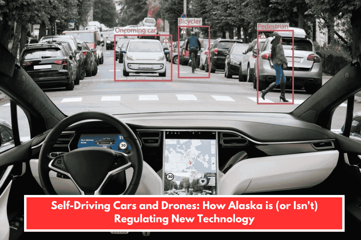 Self-Driving Cars and Drones: How Alaska is (or Isn't) Regulating New Technology