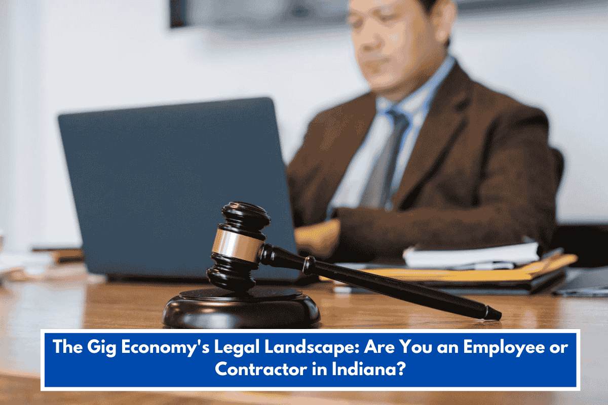 The Gig Economy's Legal Landscape: Are You an Employee or Contractor in Indiana?