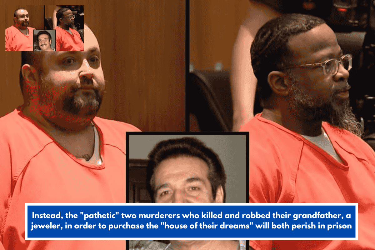 Instead, the "pathetic" two murderers who killed and robbed their grandfather, a jeweler, in order to purchase the "house of their dreams" will both perish in prison