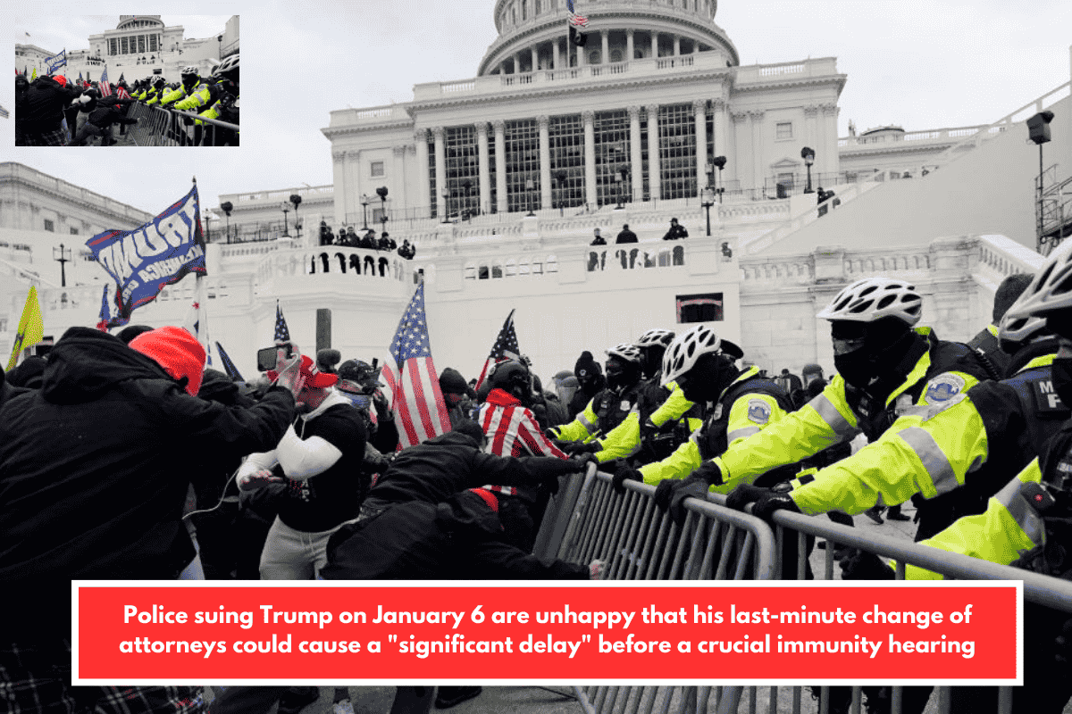 Police suing Trump on January 6 are unhappy that his last-minute change of attorneys could cause a "significant delay" before a crucial immunity hearing