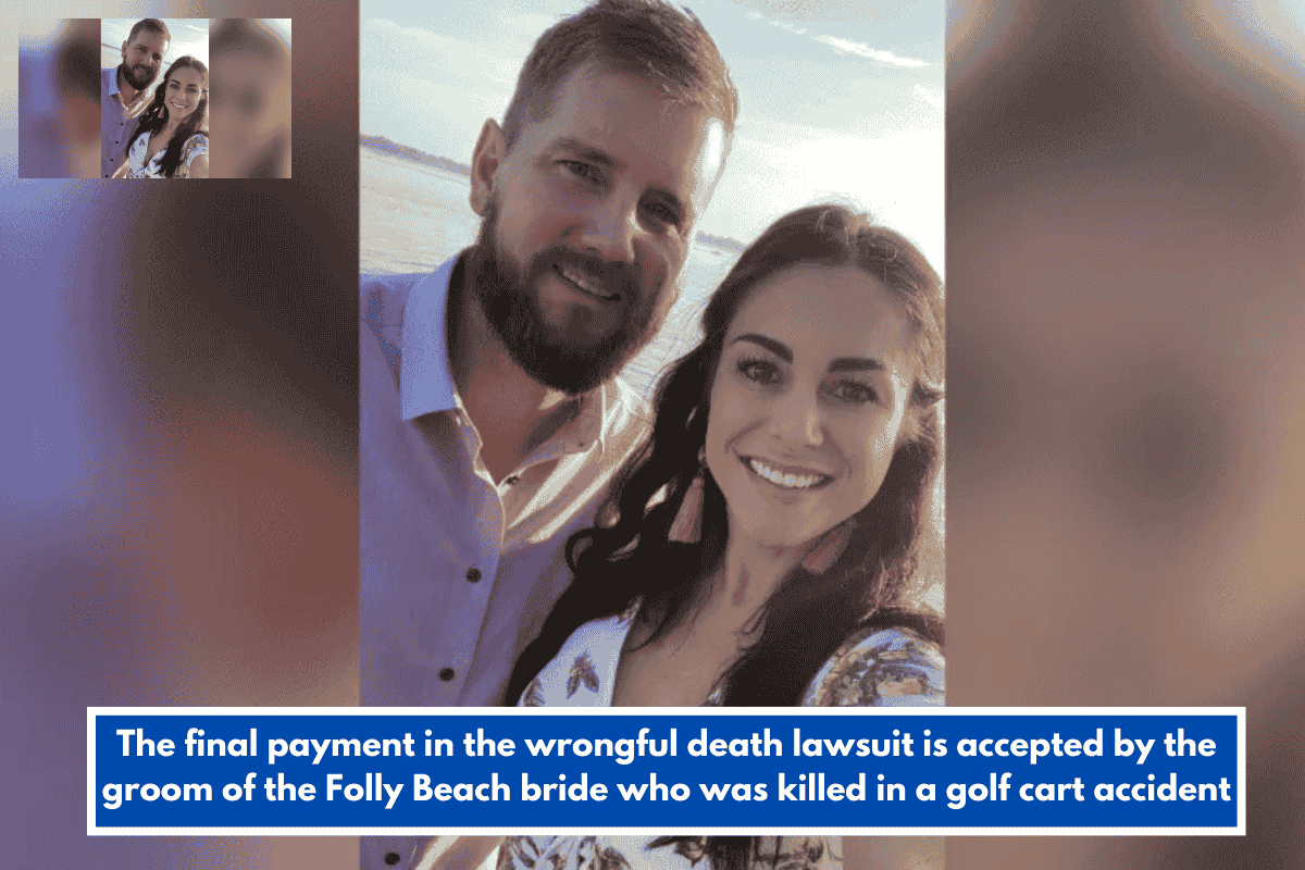The final payment in the wrongful death lawsuit is accepted by the groom of the Folly Beach bride who was killed in a golf cart accident