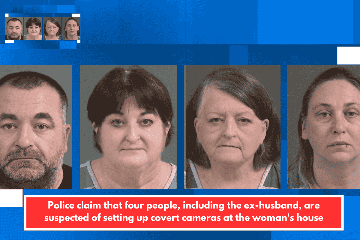 Police claim that four people, including the ex-husband, are suspected of setting up covert cameras at the woman's house