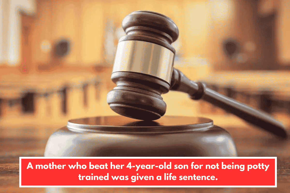 A mother who beat her 4-year-old son for not being potty trained was given a life sentence.