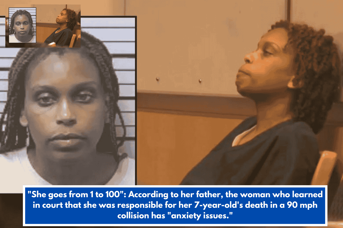 "She goes from 1 to 100": According to her father, the woman who learned in court that she was responsible for her 7-year-old's death in a 90 mph collision has "anxiety issues."