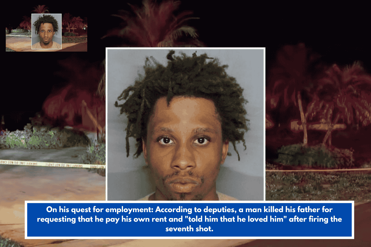 On his quest for employment: According to deputies, a man killed his father for requesting that he pay his own rent and "told him that he loved him" after firing the seventh shot.