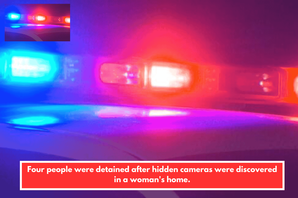 Four people were detained after hidden cameras were discovered in a woman's home.