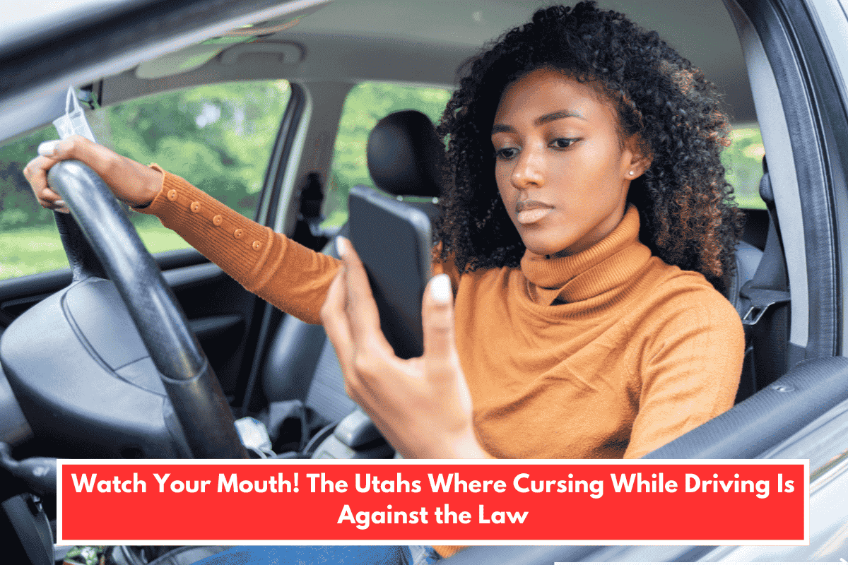 Watch Your Mouth! The Utahs Where Cursing While Driving Is Against the Law