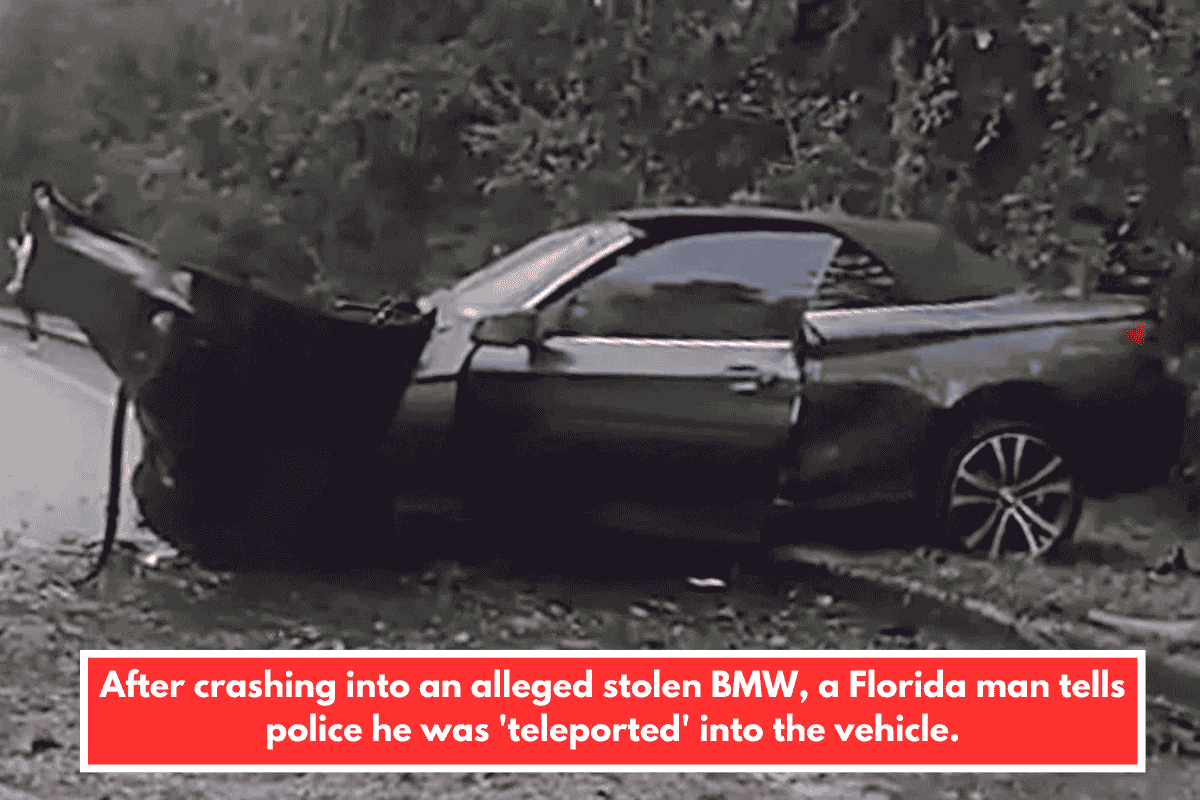 After crashing into an alleged stolen BMW, a Florida man tells police he was 'teleported' into the vehicle.