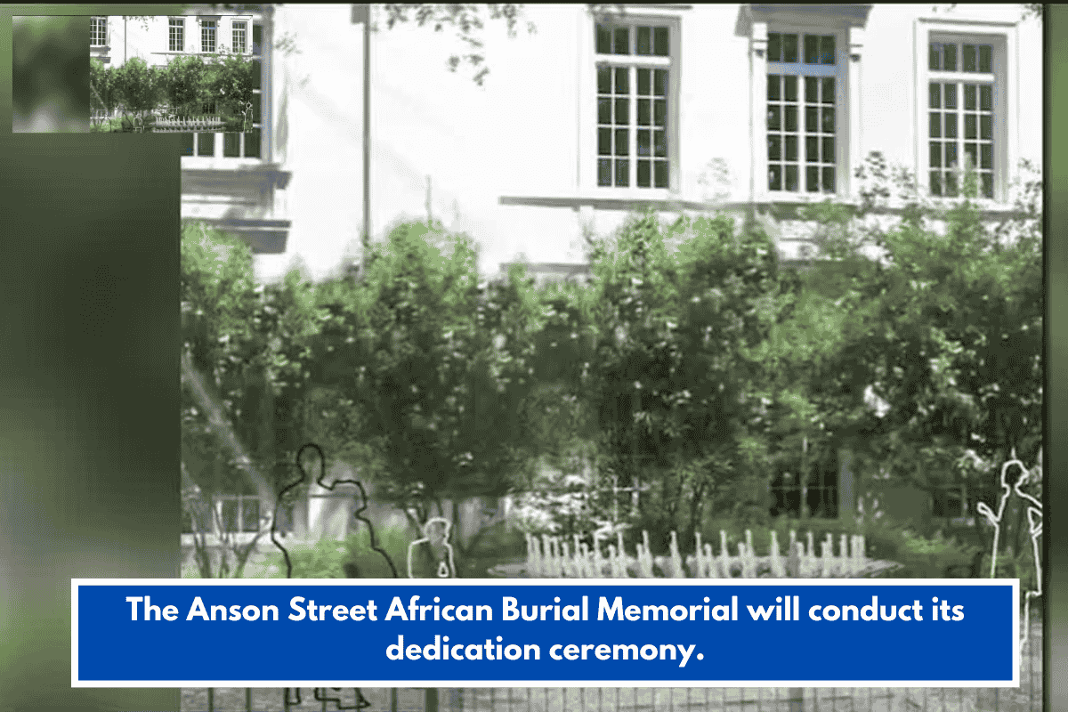 The Anson Street African Burial Memorial will conduct its dedication ceremony.