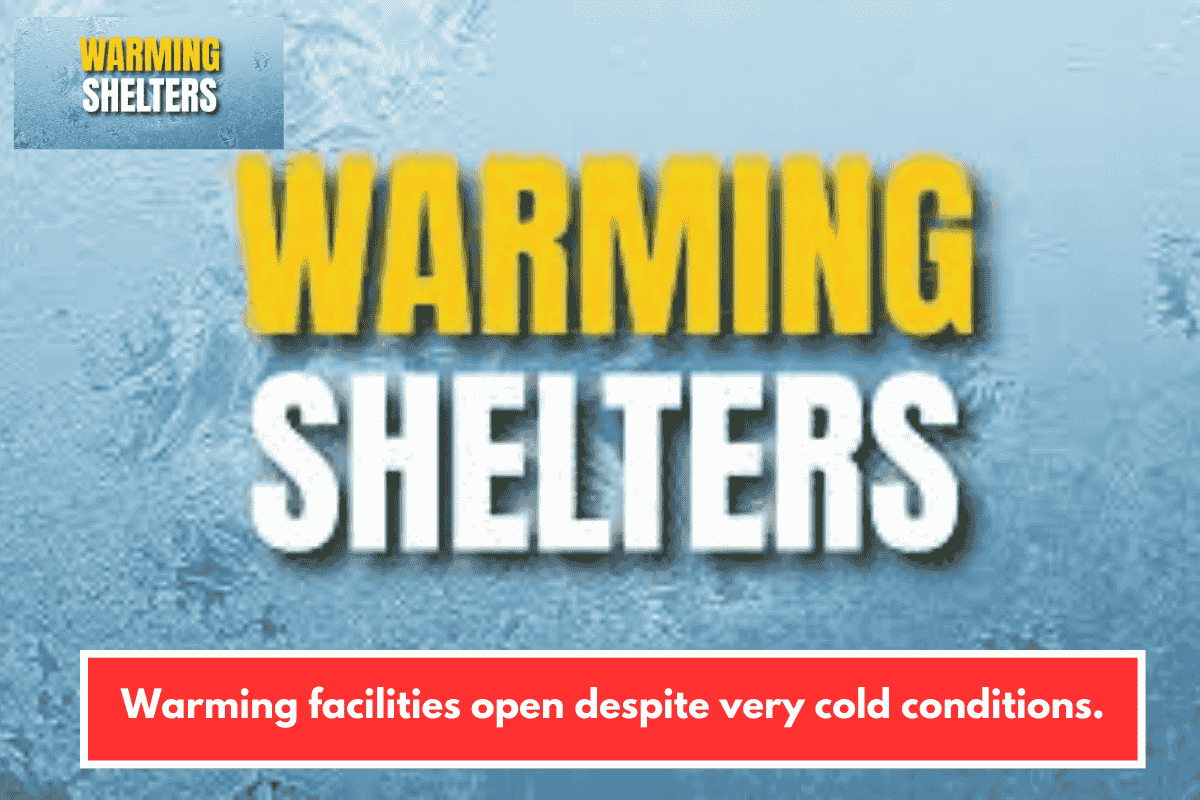 Warming facilities open despite very cold conditions.