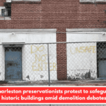 Charleston preservationists protest to safeguard historic buildings amid demolition debates.