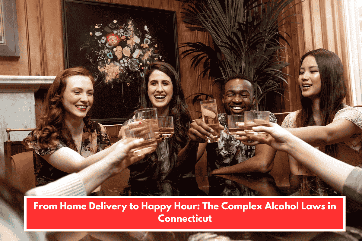 From Home Delivery to Happy Hour: The Complex Alcohol Laws in Connecticut