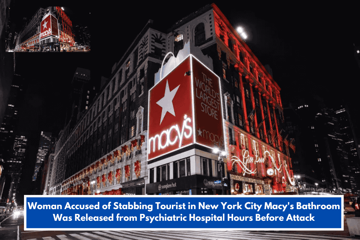 Woman Accused of Stabbing Tourist in New York City Macy's Bathroom Was Released from Psychiatric Hospital Hours Before Attack