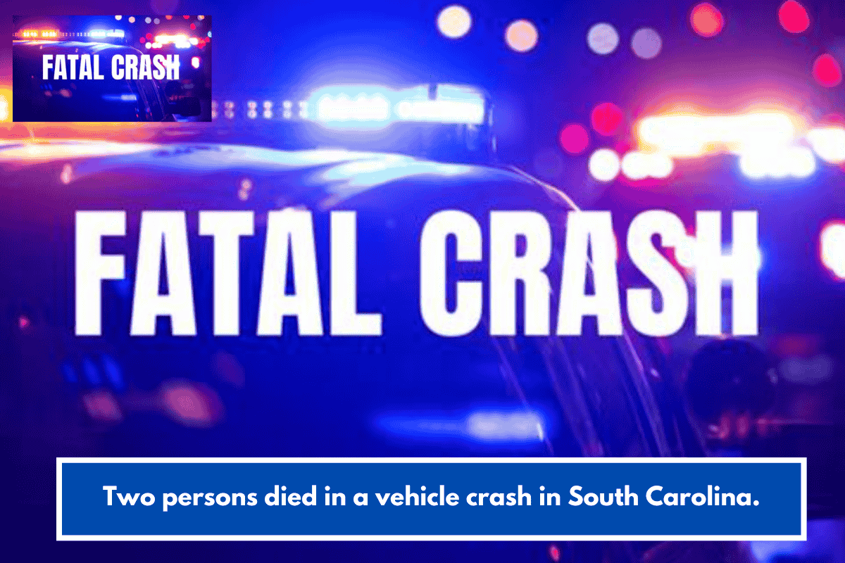 Two persons died in a vehicle crash in South Carolina.