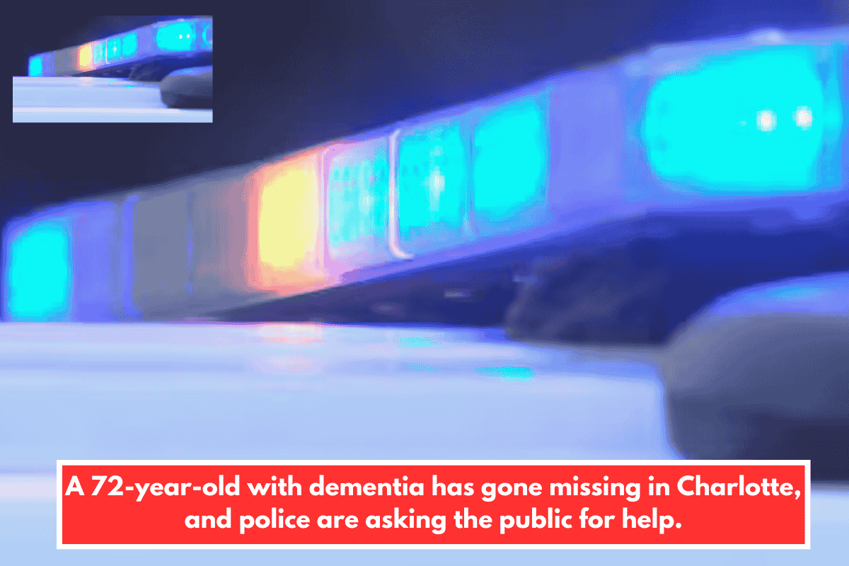 A 72-year-old with dementia has gone missing in Charlotte, and police are asking the public for help.