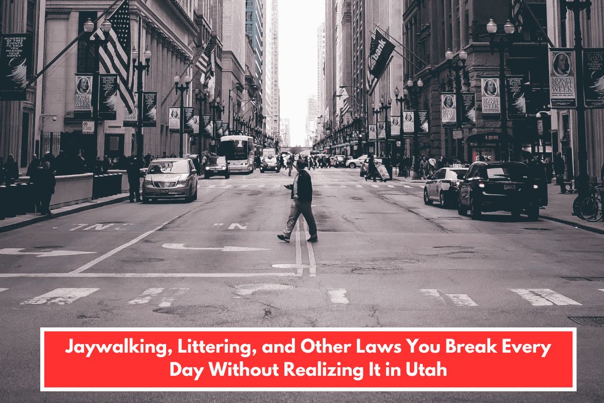 Jaywalking, Littering, and Other Laws You Break Every Day Without Realizing It in Utah